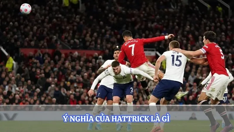 Ý nghĩa của Hattrick là gì 